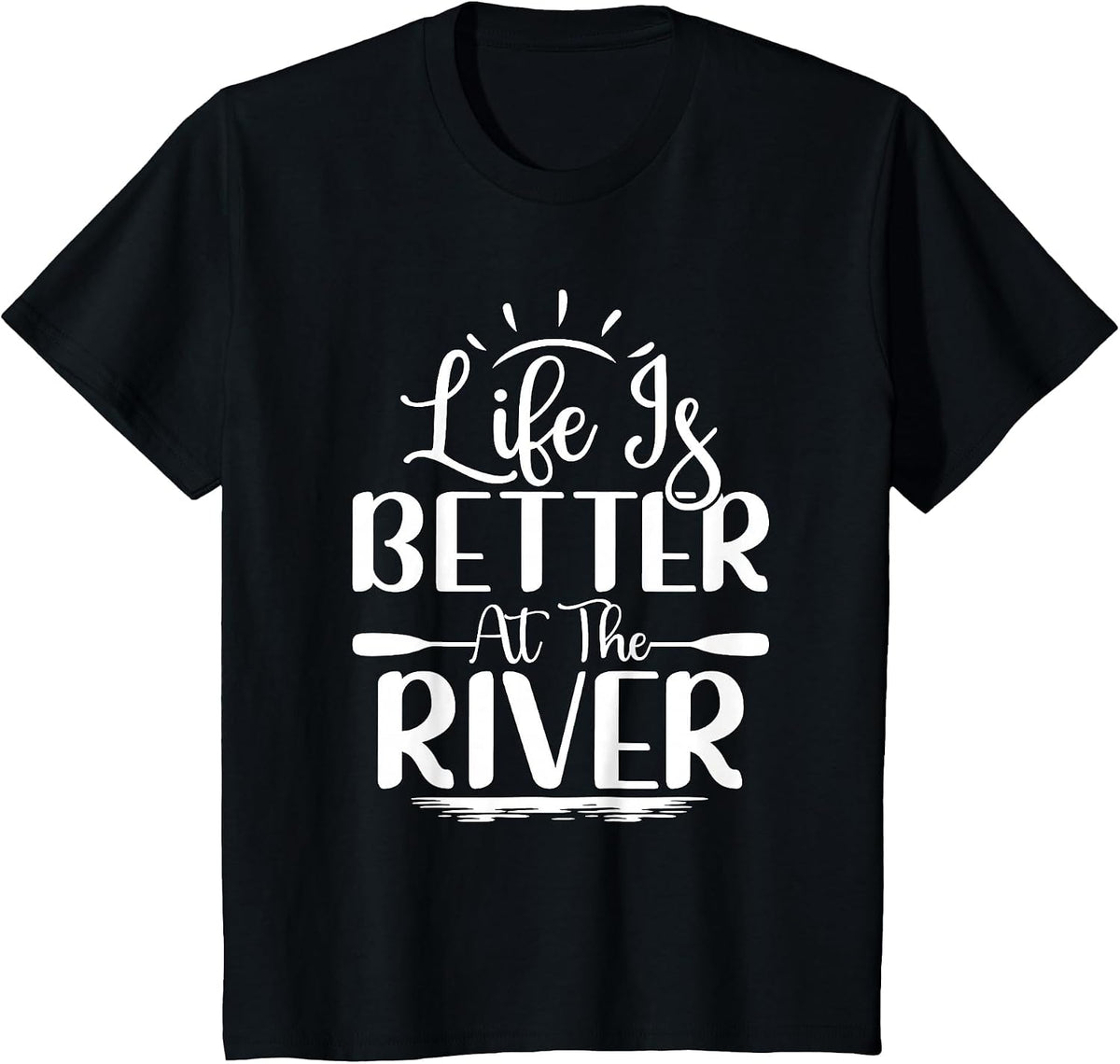 Life is Better At The River Rafting Water Rafting T-Shirt - Black