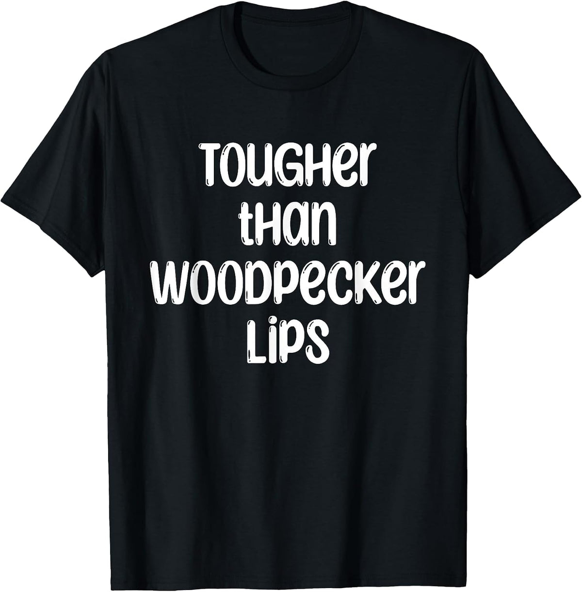 Tougher Than Woodpecker Lips Birdwatcher Ornithology T-Shirt - Black