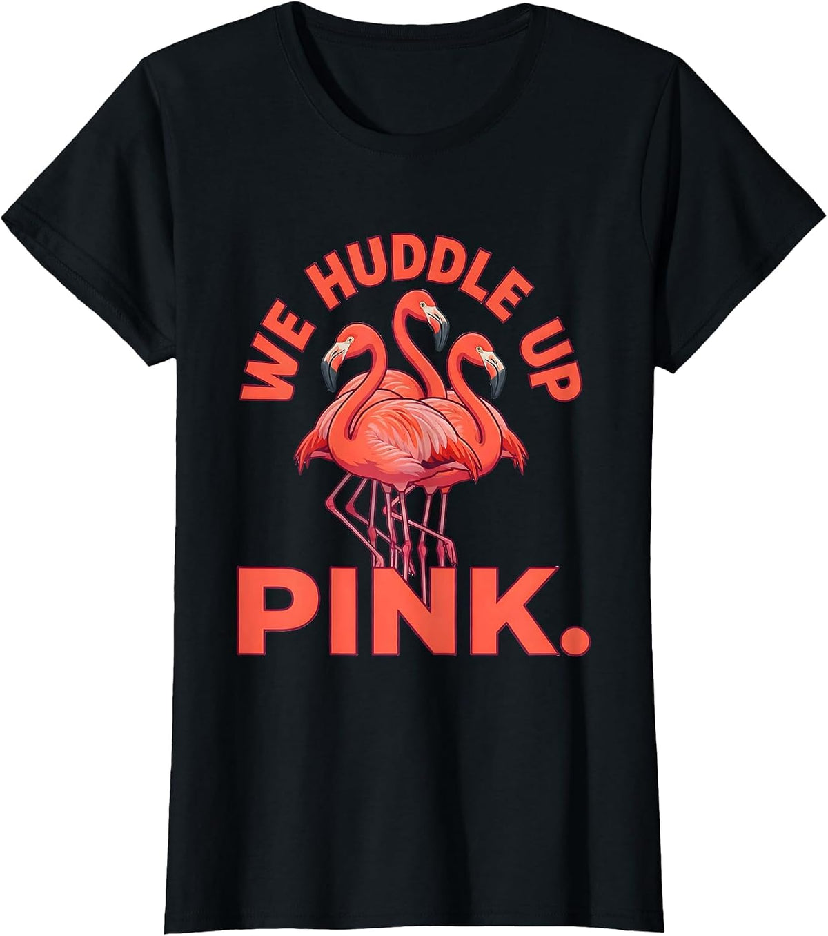 We Huddle Up Pink Funny Flamingo Animal Humor Bird Lover T-Shirt - Black