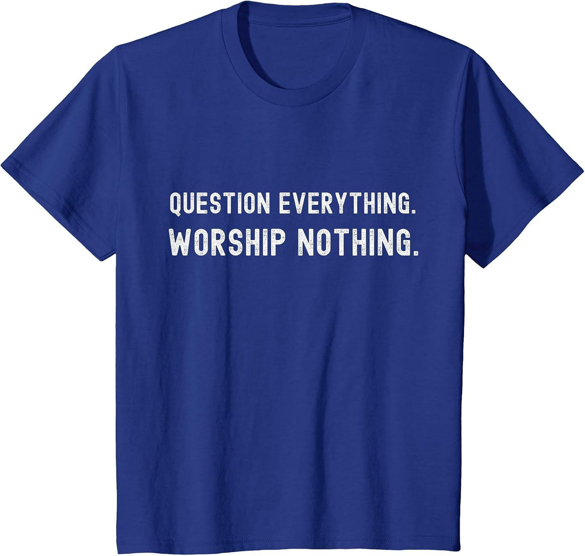 Question Everything. Worship Nothing. T-Shirt - Royal Blue