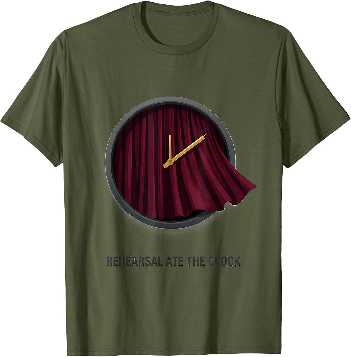 Men's Rehearsal Ate The Clock Funny Theater Kid Musical Theatre T-Shirt - Olive Green