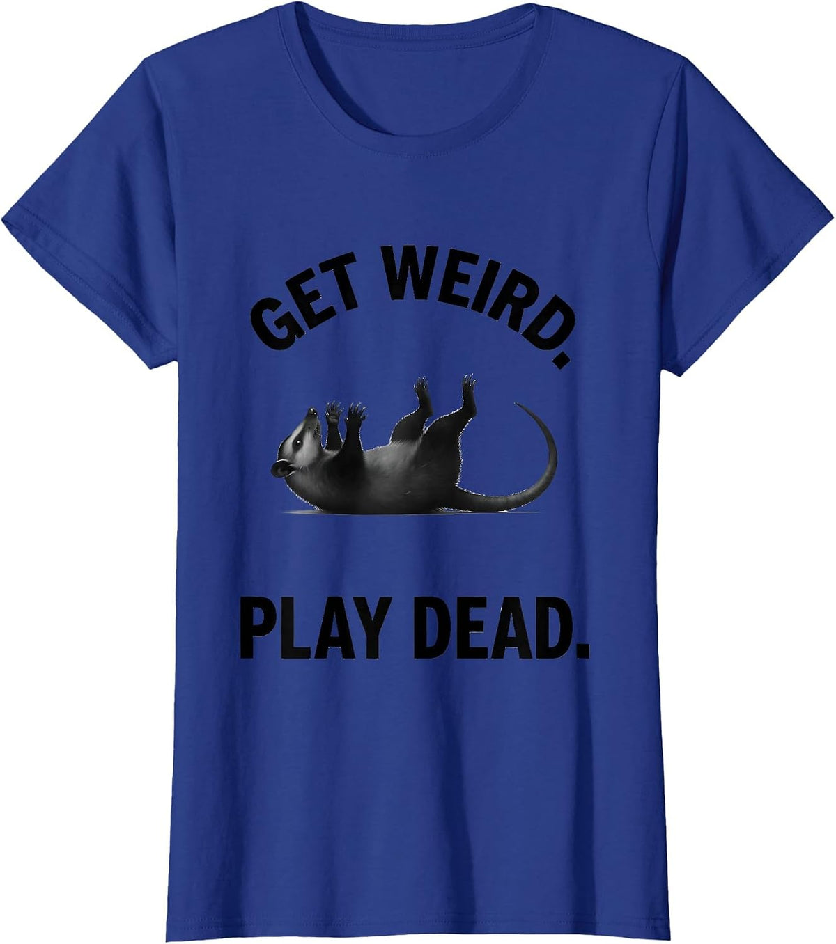Women's Get Weird Play Dead Funny Opossum Meme Possum Lover T-Shirt - Royal Blue