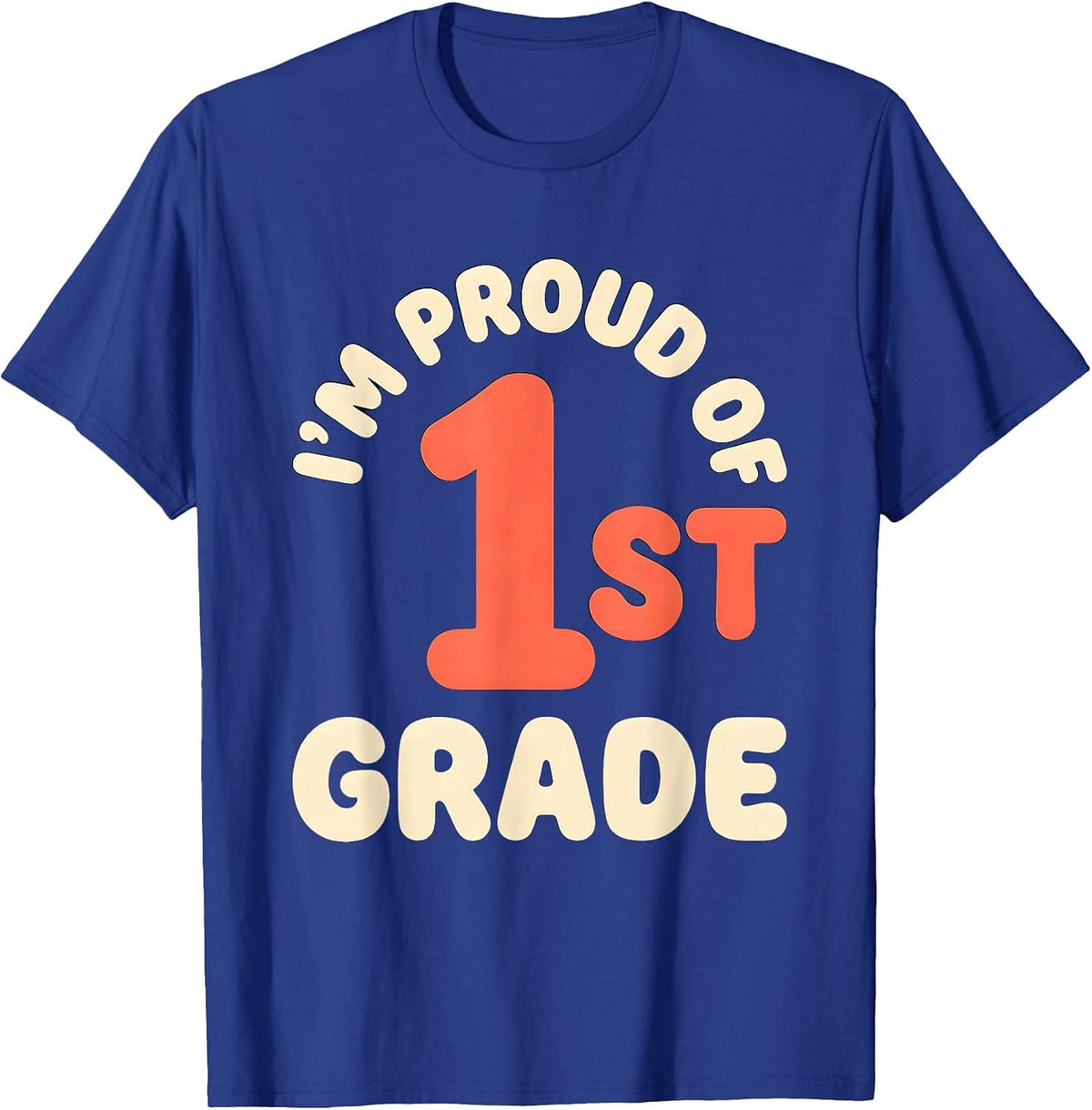 I’m Proud Of 1st Grade Funny Back to School First Day T-Shirt - Royal Blue