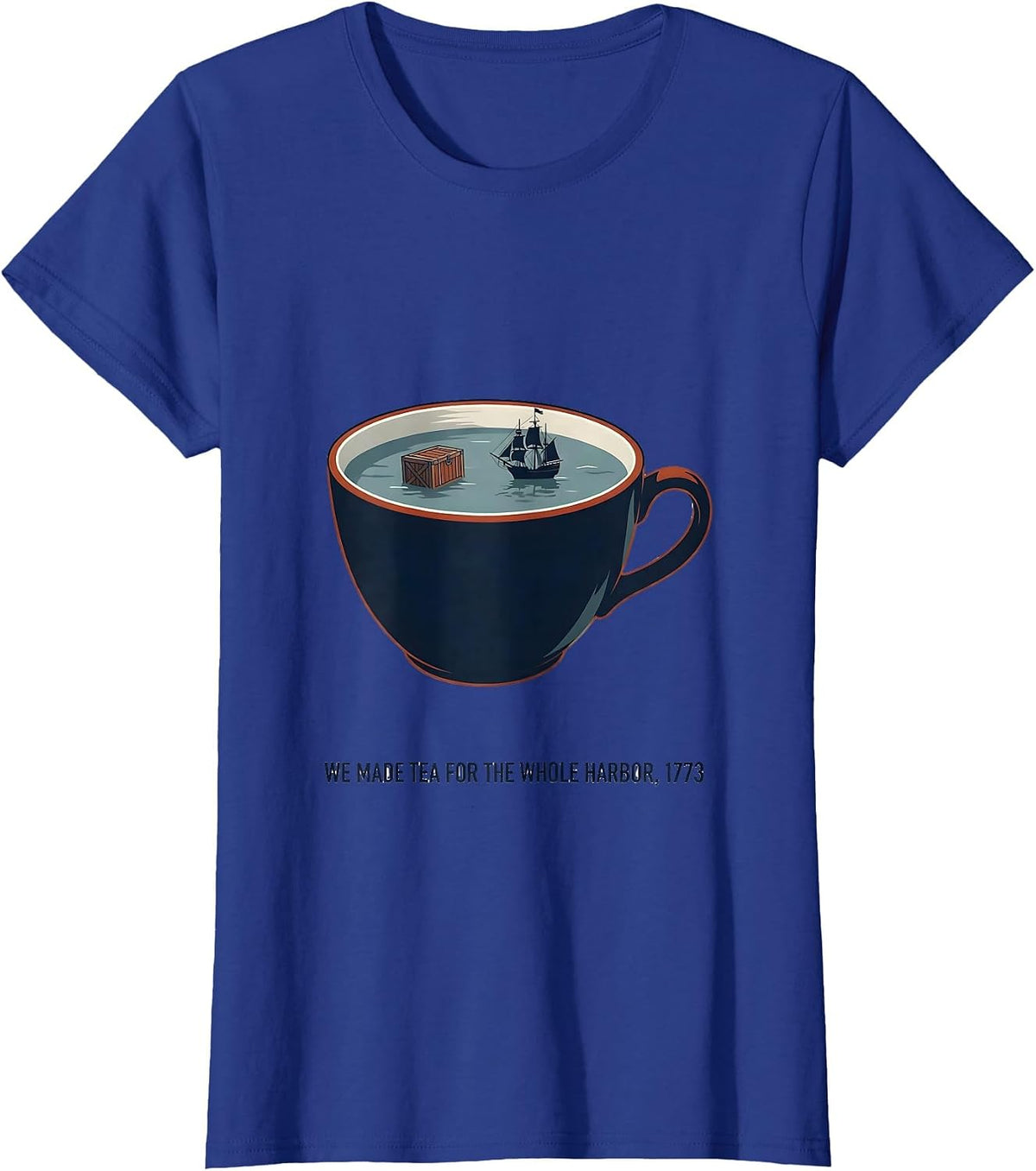 Women's We Made Tea For The Whole Harbor, 1773 History Teacher Funny T-Shirt - Royal Blue