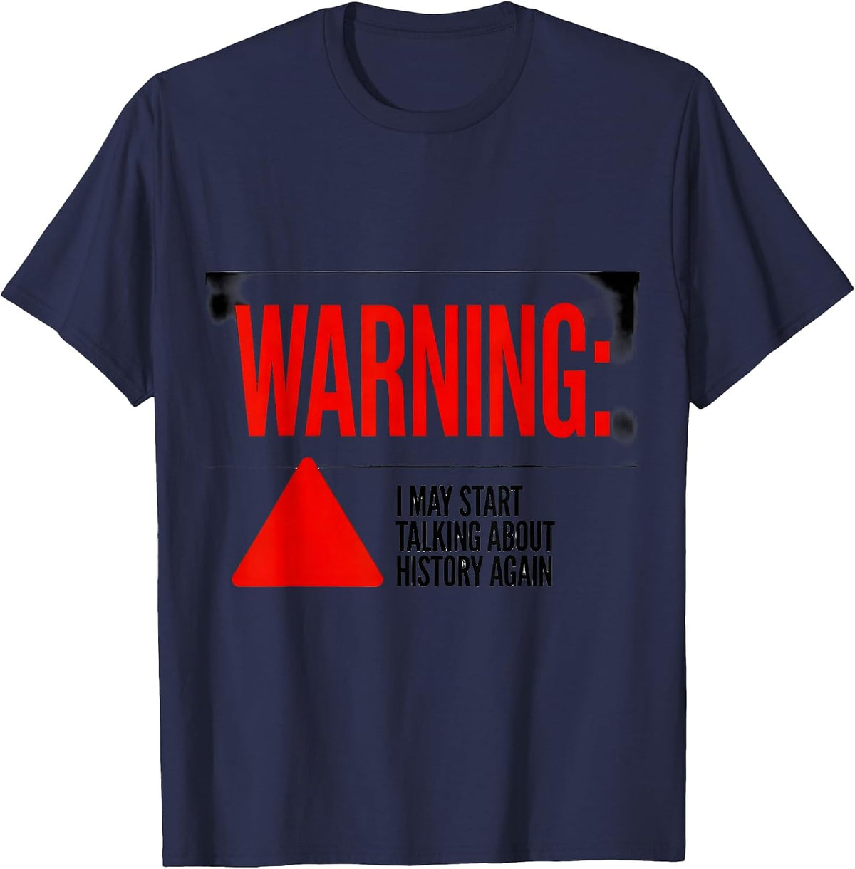 Men's Warning: I May Start Talking About History Again History T-Shirt - Navy Blue