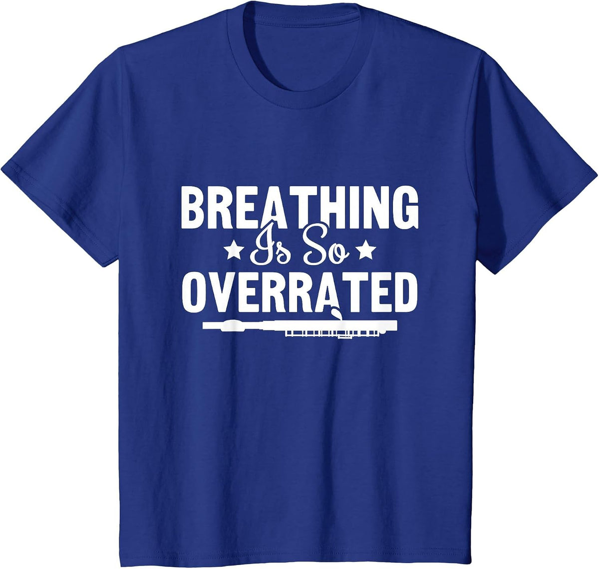 Breathing is So Overrated Musician Flutist Flute Player T-Shirt - Royal Blue