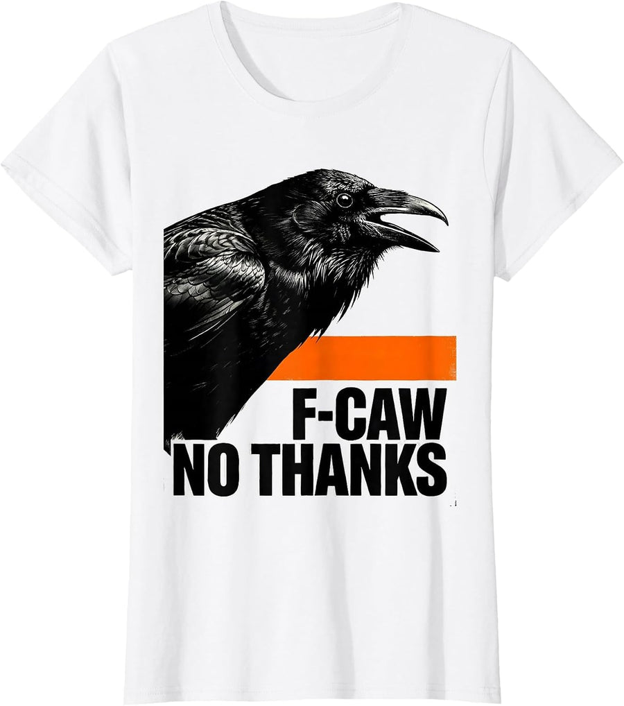 Women's F-Caw, No Thanks Brutalist Dark Humor Crow Lover Bird Nerd T-Shirt - White