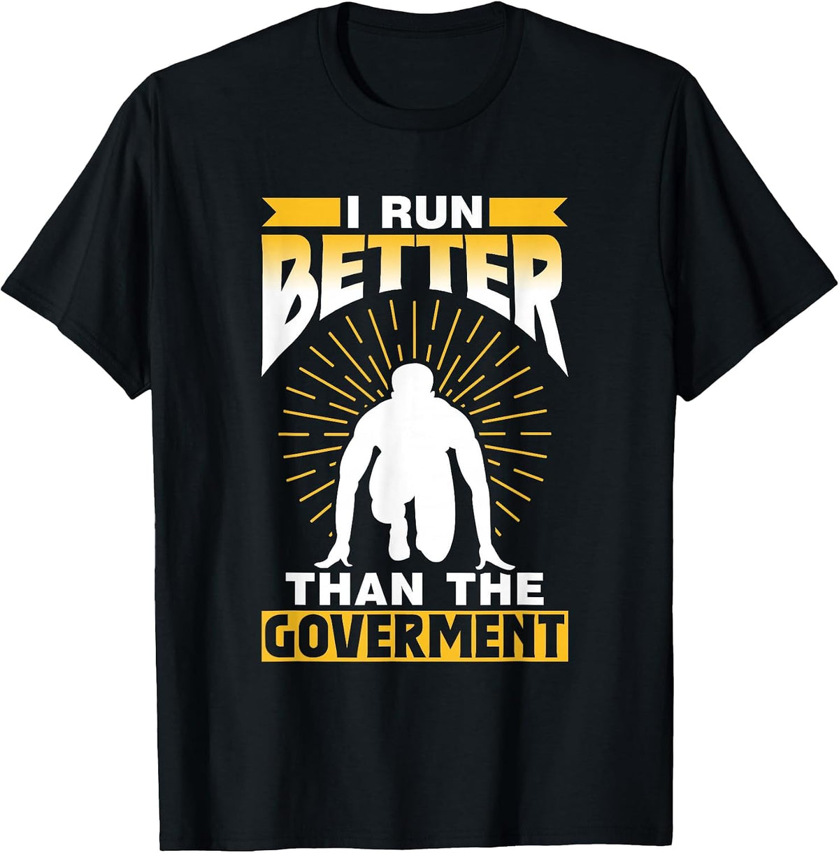 I Run Better Than The Government Runner Jogger Running T-Shirt - Black