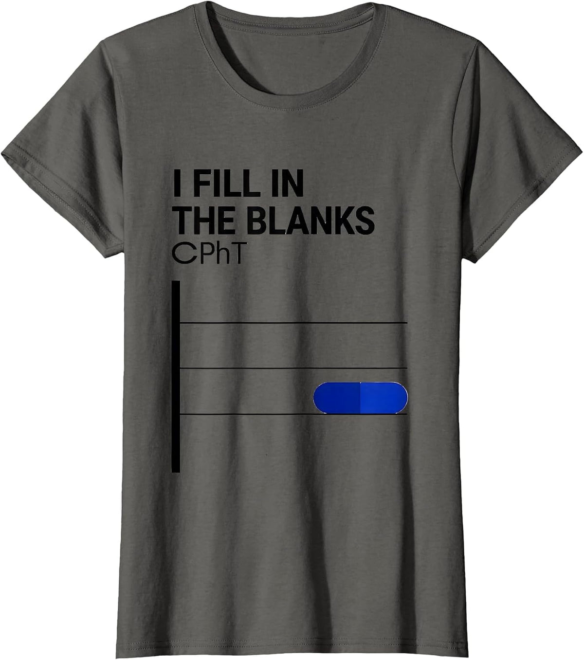 Women's I Fill In The Blanks CPhT Funny Pharmacy Tech Pun T-Shirt - Asphalt Grey