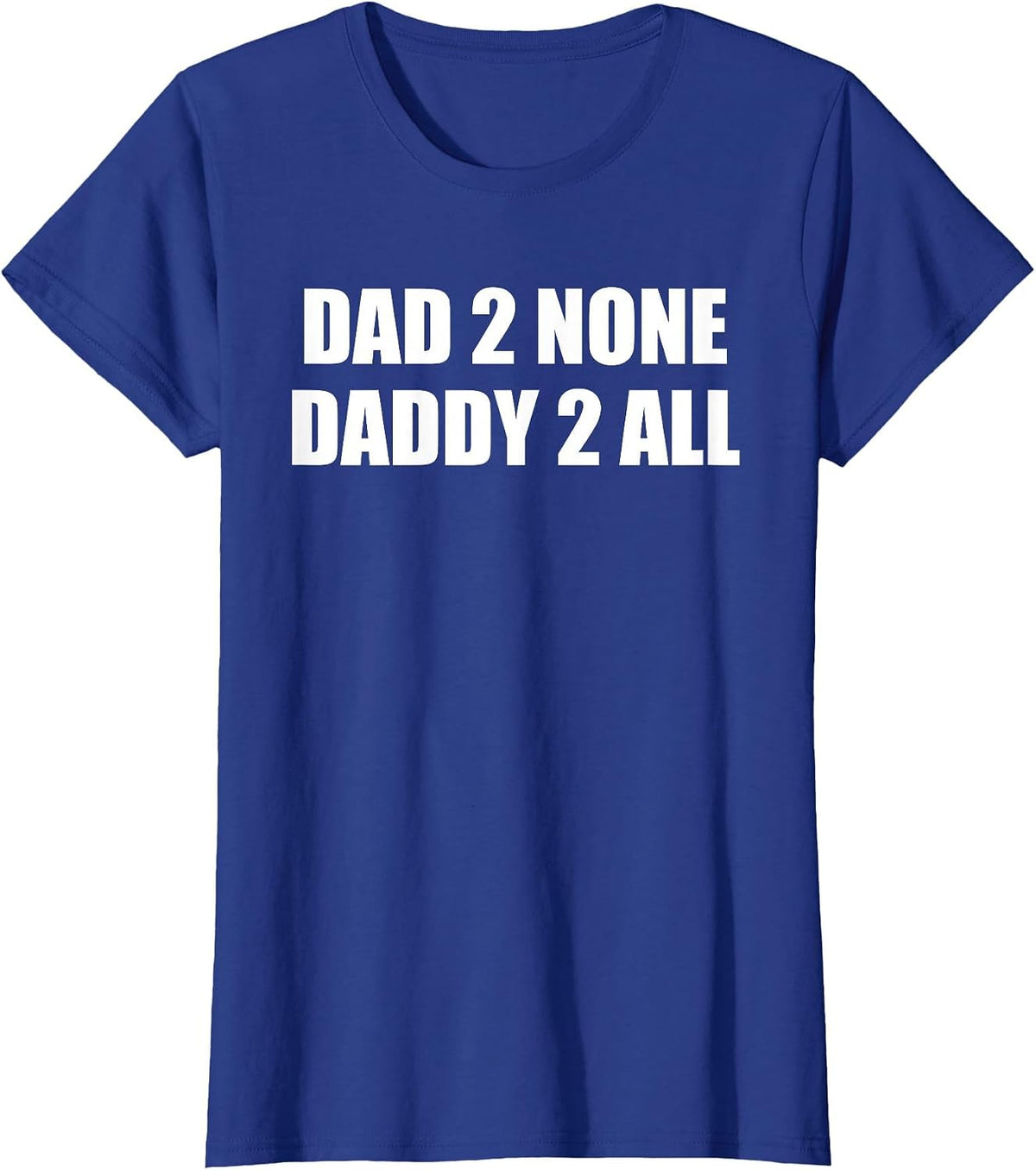 Dad 2 None, Daddy 2 All T-Shirt - Royal Blue