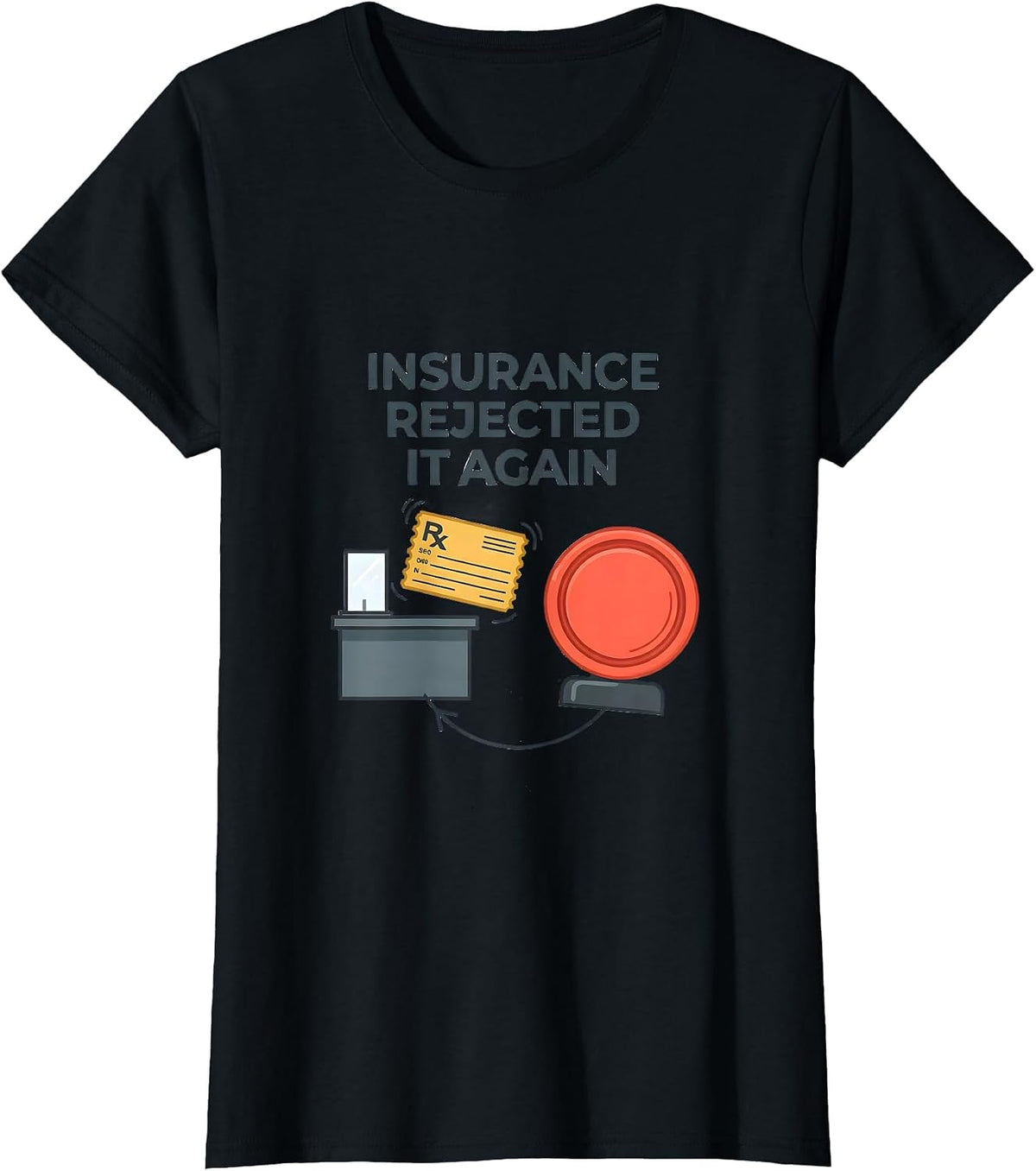 Women's Insurance Rejected It Again Funny Pharmacy Squad Coworker T-Shirt - Black
