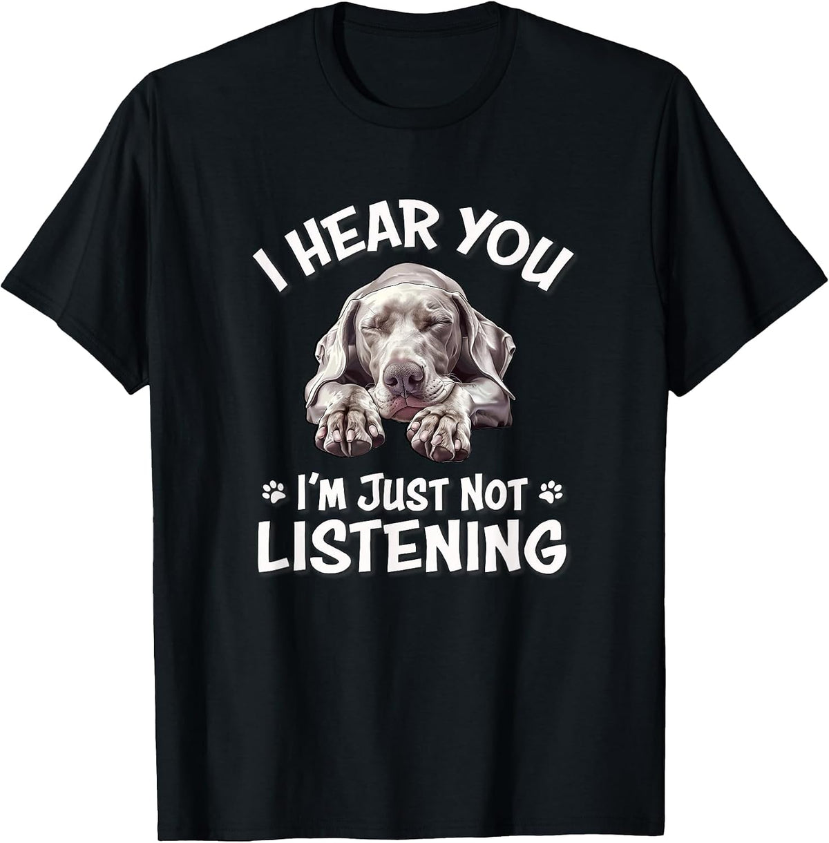 Mens Womens Cute Hear You Not Listening Weimaraner Lover T-Shirt - Black