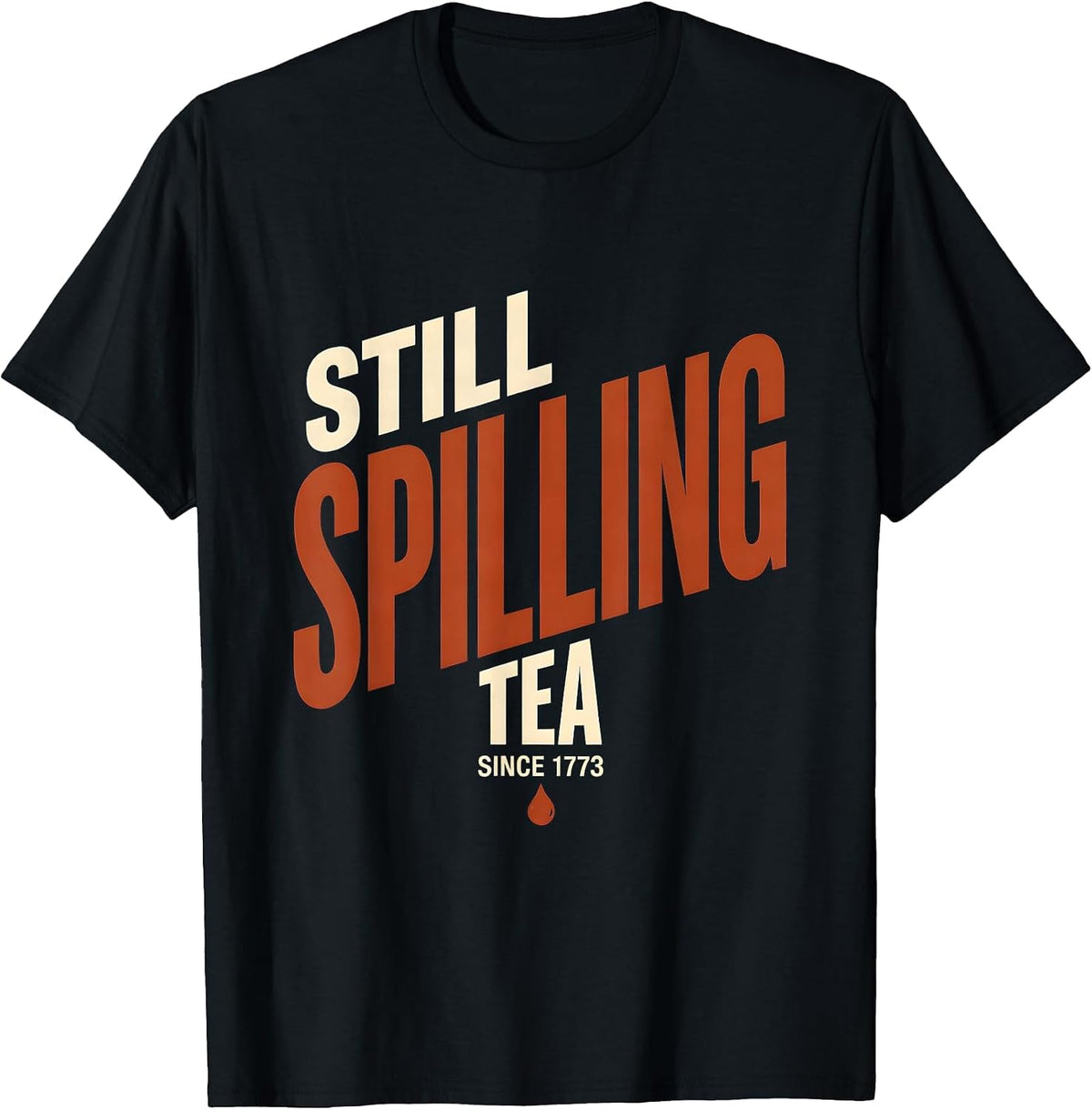 Men's Still Spilling Tea Since 1773 Funny History Teacher 4th T-Shirt - Black