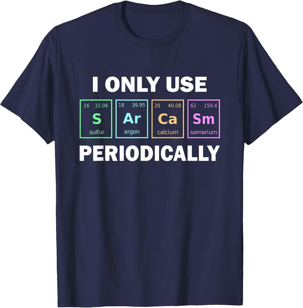 I Only Use Sarcasm Periodically Funny Chemistry Student T-Shirt - Navy Blue