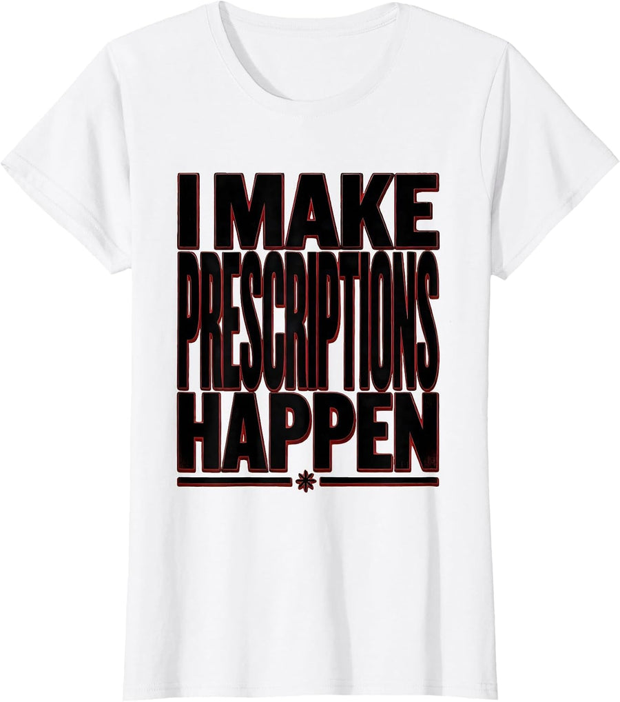 Women's I Make Prescriptions Happen Pharmacy Technician T-Shirt - White
