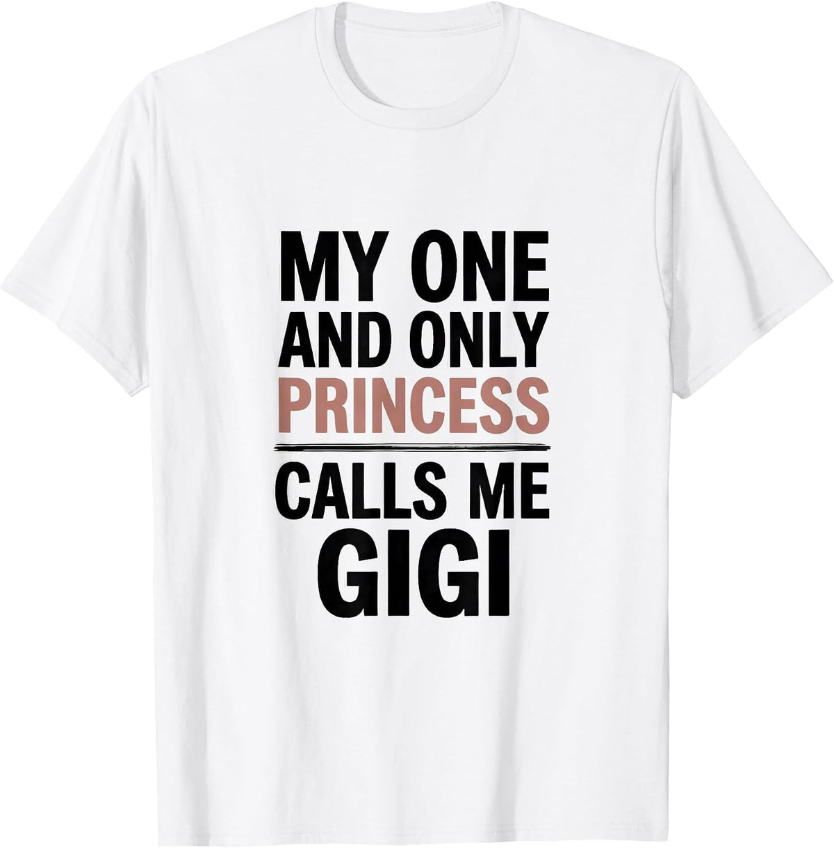 Men's My One And Only Princess Calls Me Gigi Funny Grandma Gift T-Shirt - White