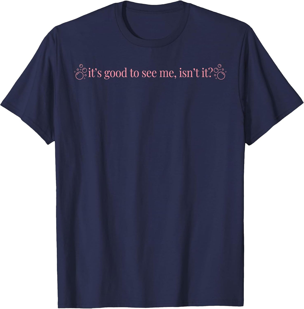 It's Good to See Me Isn't It T-Shirt - Navy Blue