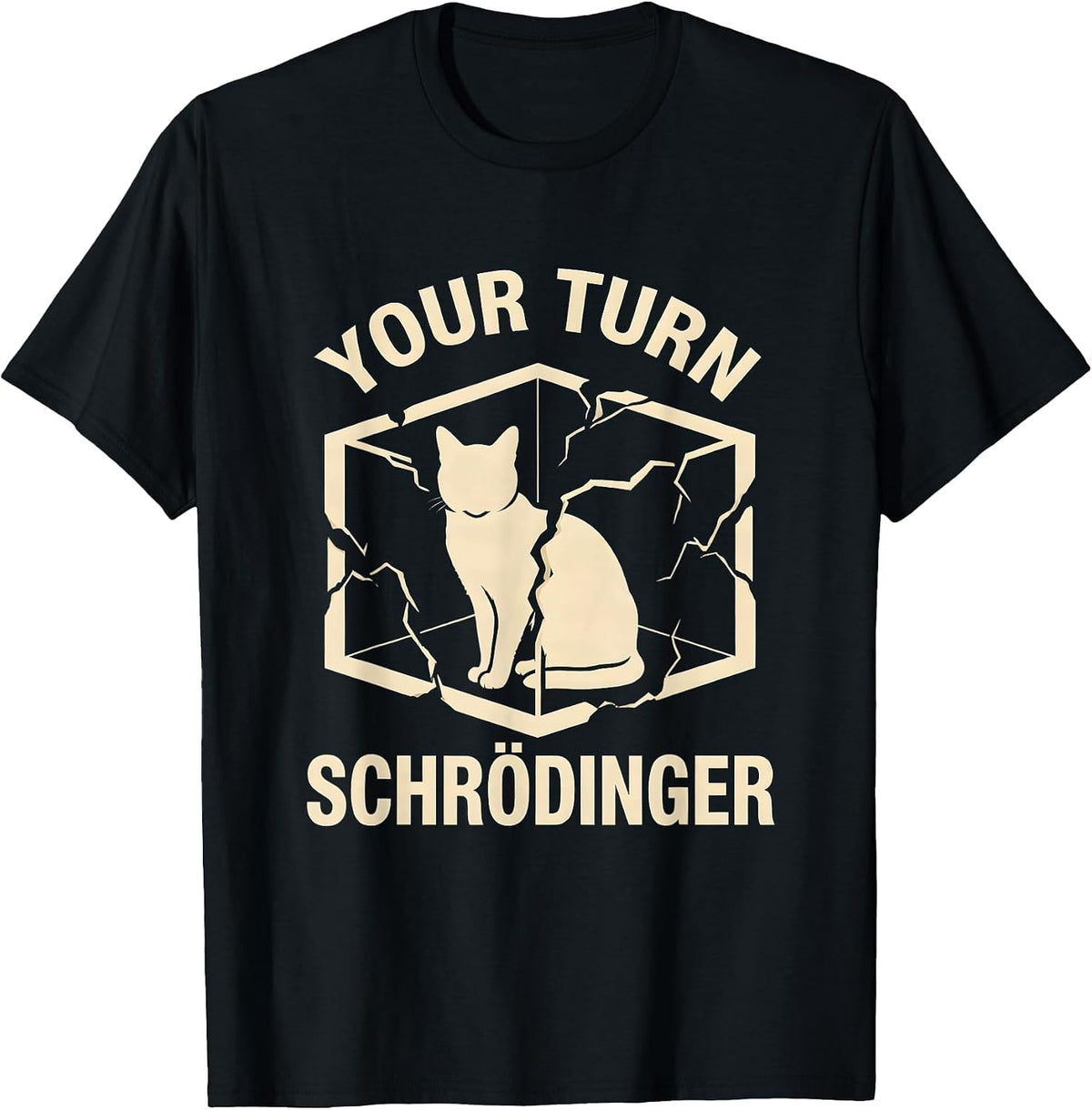 Men's Your Turn Schrödinger Funny Quantum Physics Science Geek T-Shirt - Black