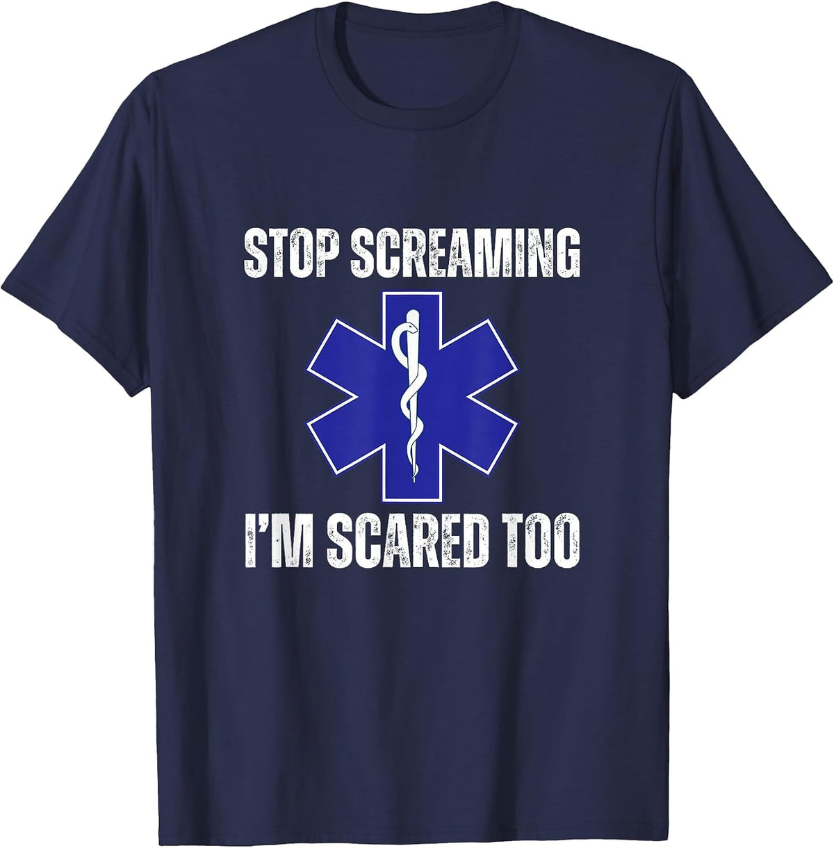 Stop Screaming Im Scared Too Sarcastic Funny EMT Paramedic T-Shirt - Navy Blue