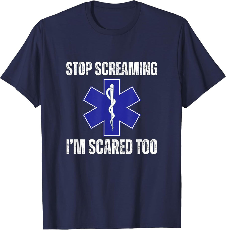 Stop Screaming Im Scared Too Sarcastic Funny EMT Paramedic T-Shirt - Navy Blue
