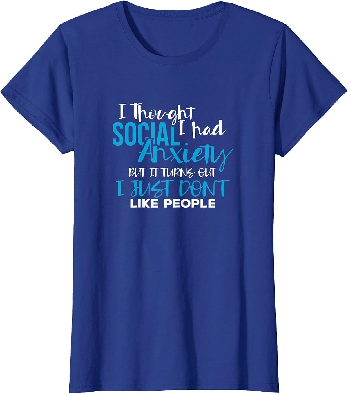 I Thought I Had Social Anxiety Sarcastic Novelty Tshirt T-Shirt - Royal Blue