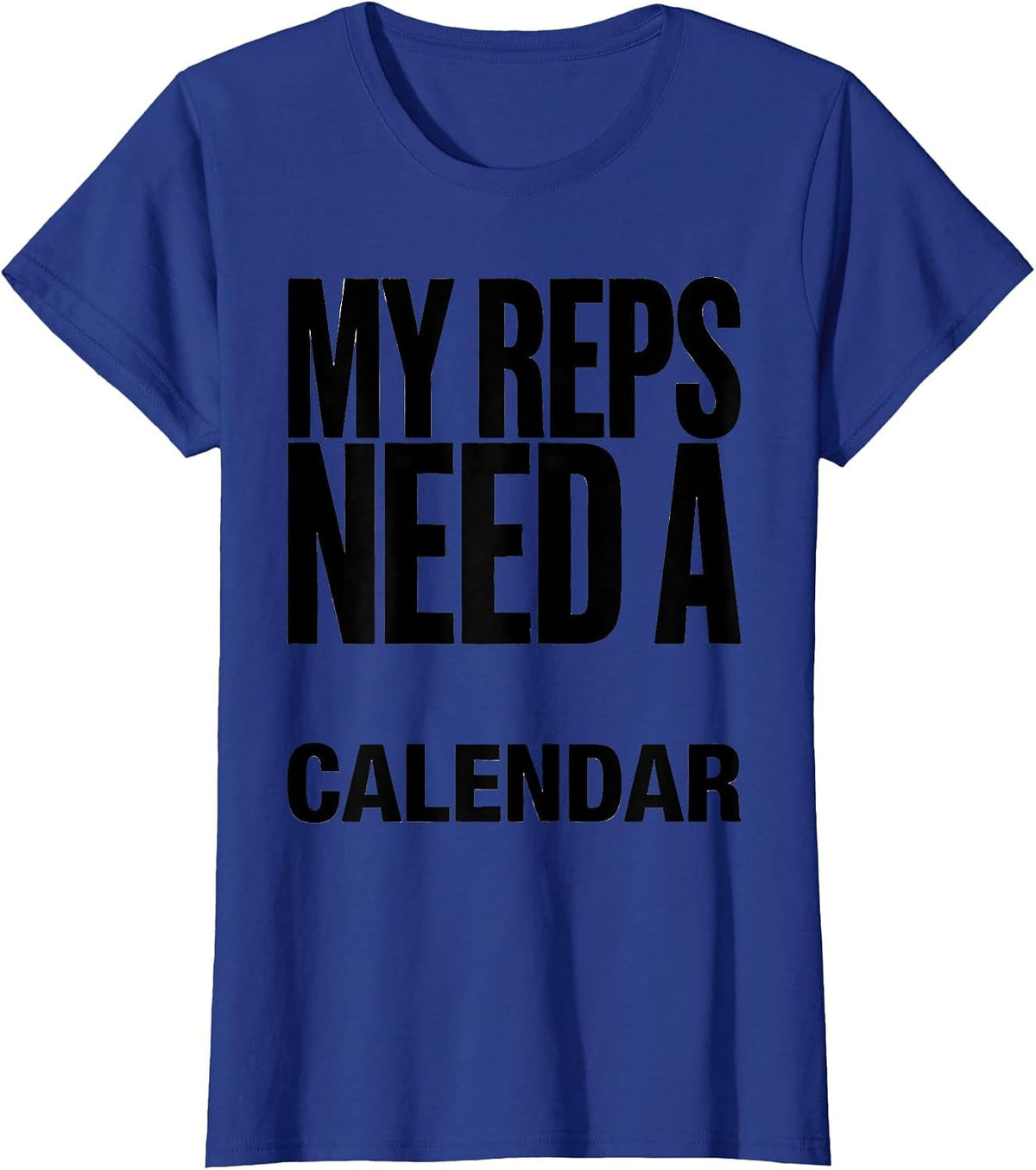Women's My Reps Need A Calendar Funny Gym Weightlifting Workout T-Shirt - Royal Blue