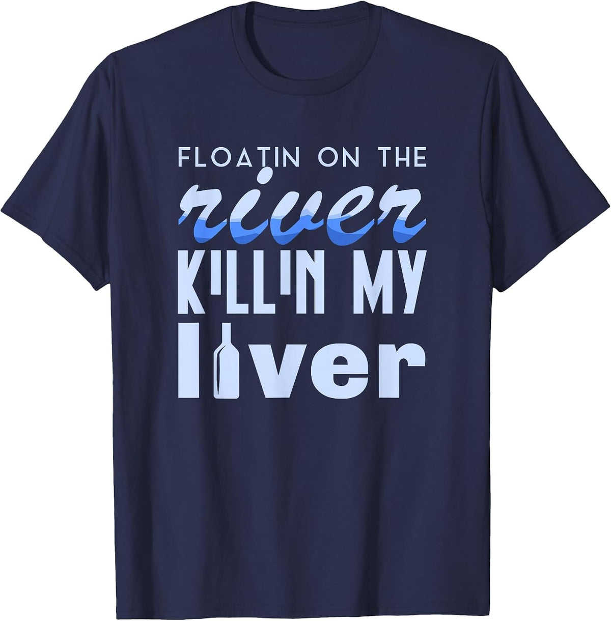 Floating On The River Killing My Lever Rafting T-Shirt - Navy Blue