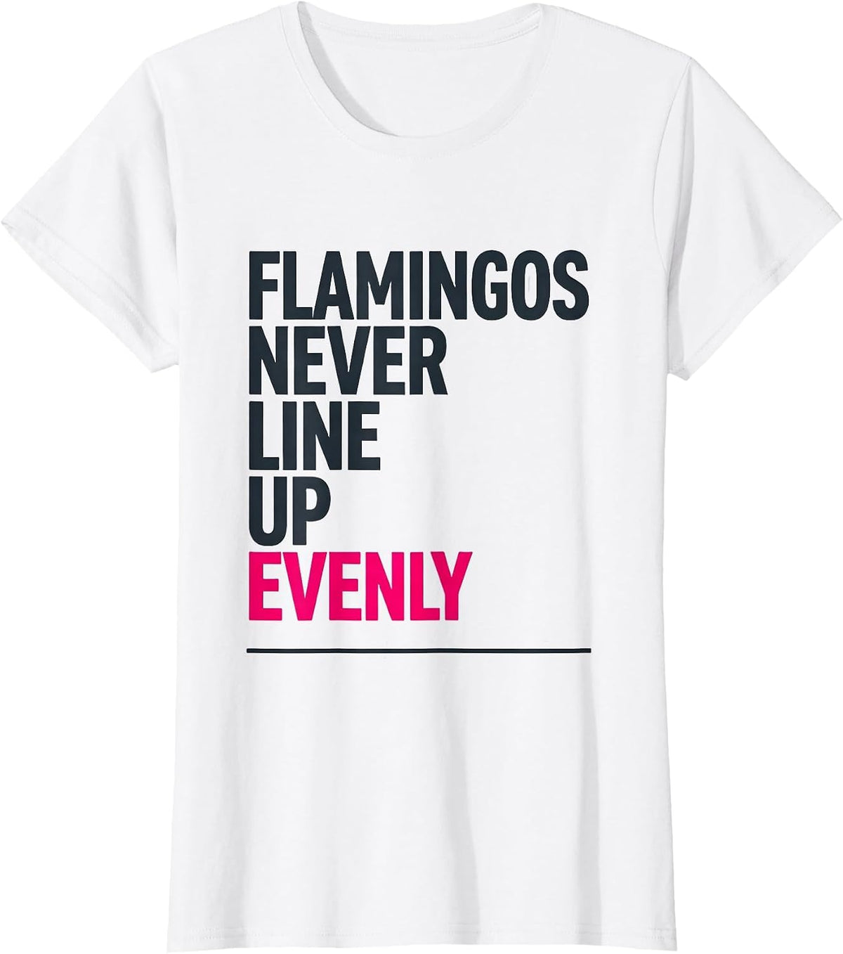 Flamingos Never Line Up Evenly Funny Pink Flamingo Bird T-Shirt - White