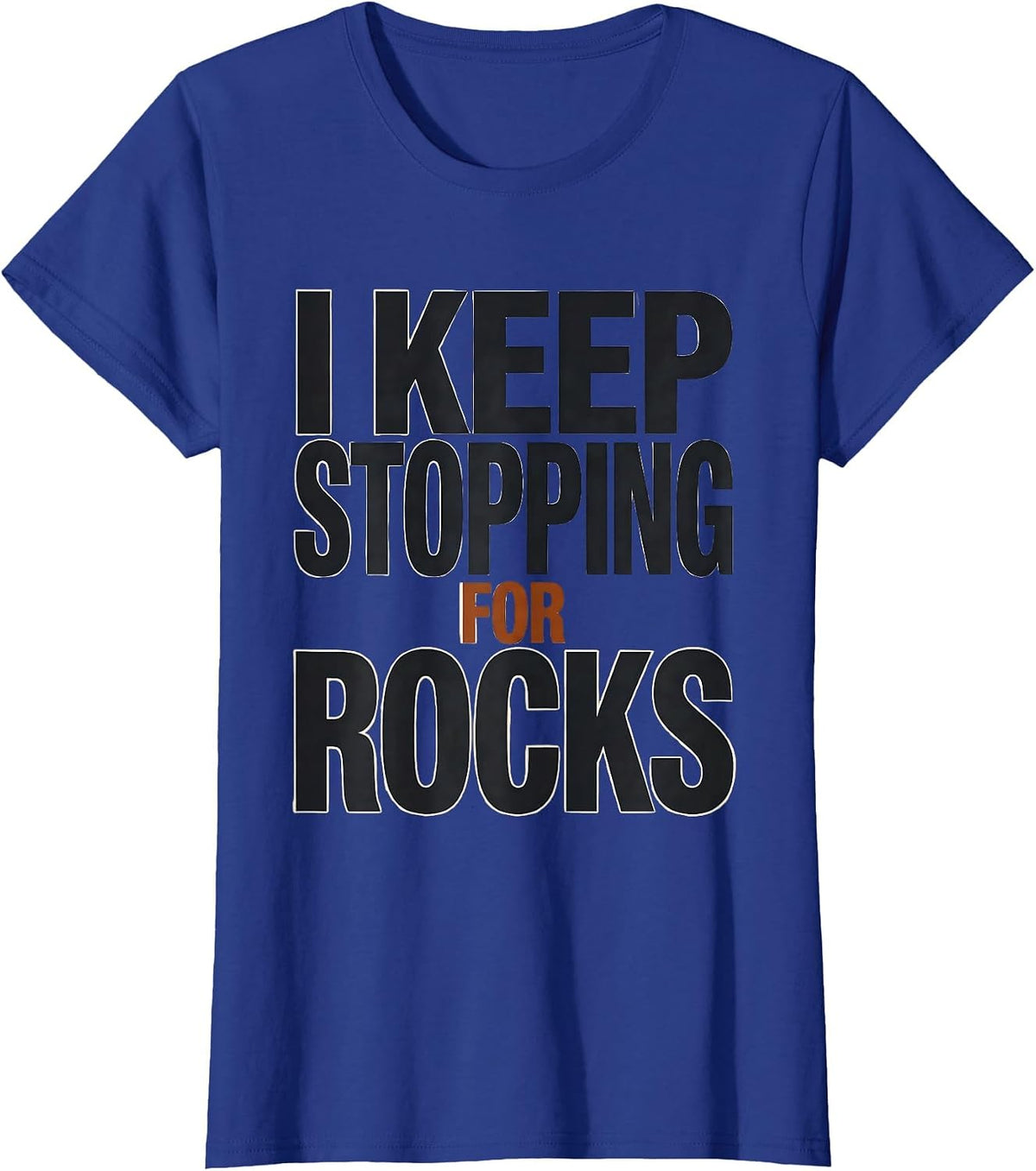 Women's I Keep Stopping For Rocks Funny Rock Collector Geology Hobby T-Shirt - Royal Blue