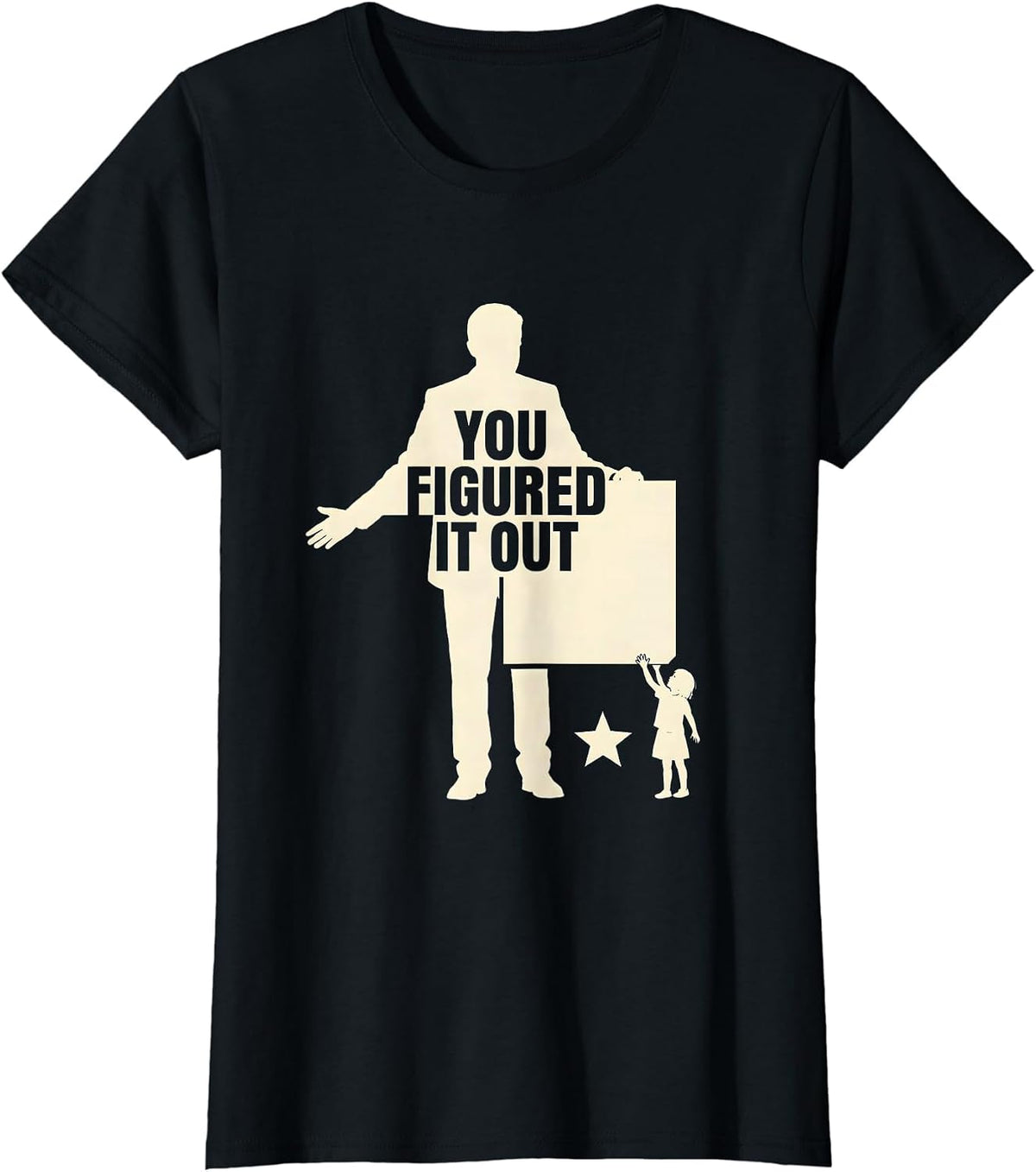 Women's You Figured It Out Funny Teacher Appreciation Humor Gift T-Shirt - Black