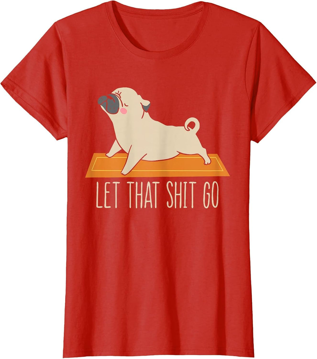 Funny Pug Yoga Let that Shit Go Meditation T-Shirt - Red