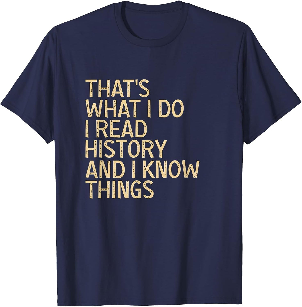 Thats What I Do I Read History and Know Things T-Shirt - Navy Blue
