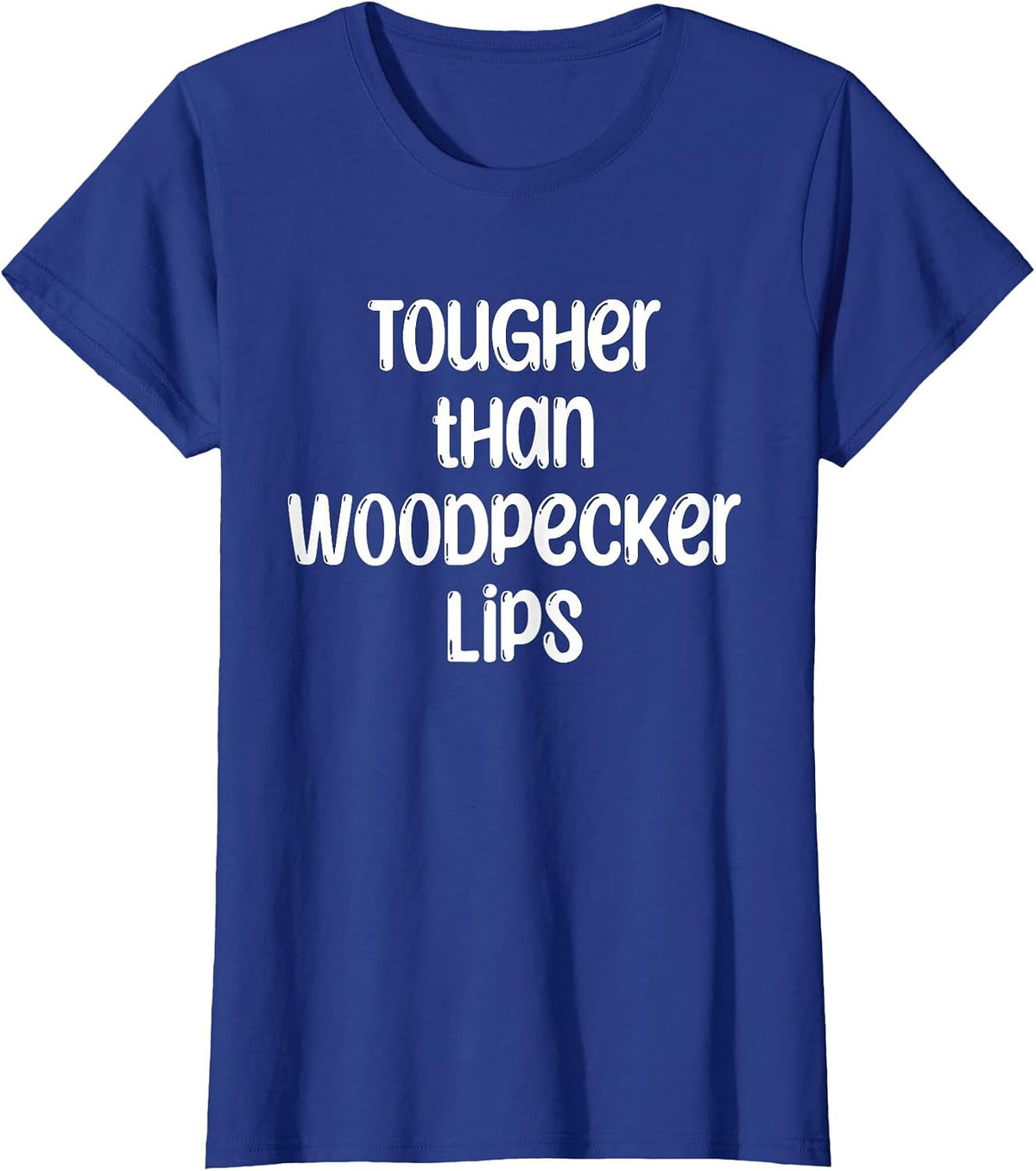 Tougher Than Woodpecker Lips Birdwatcher Ornithology T-Shirt - Royal Blue