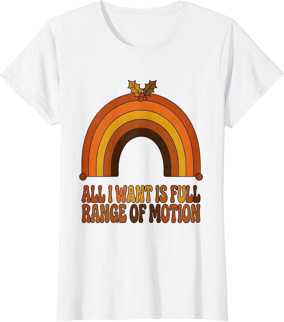 Women's All I Want Is Full Range Of Motion Retro Therapy Humor T-Shirt - White