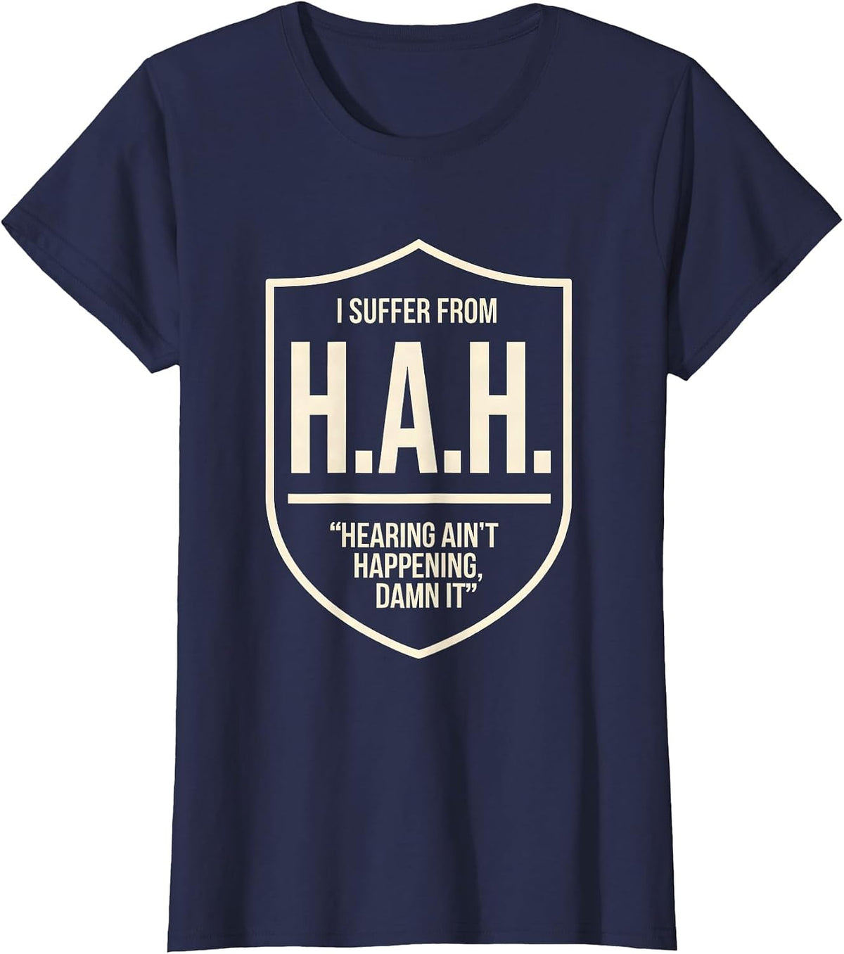 Women's I Suffer From H.A.H. — Hearing Ain't Happening, Damn It T-Shirt - Navy Blue