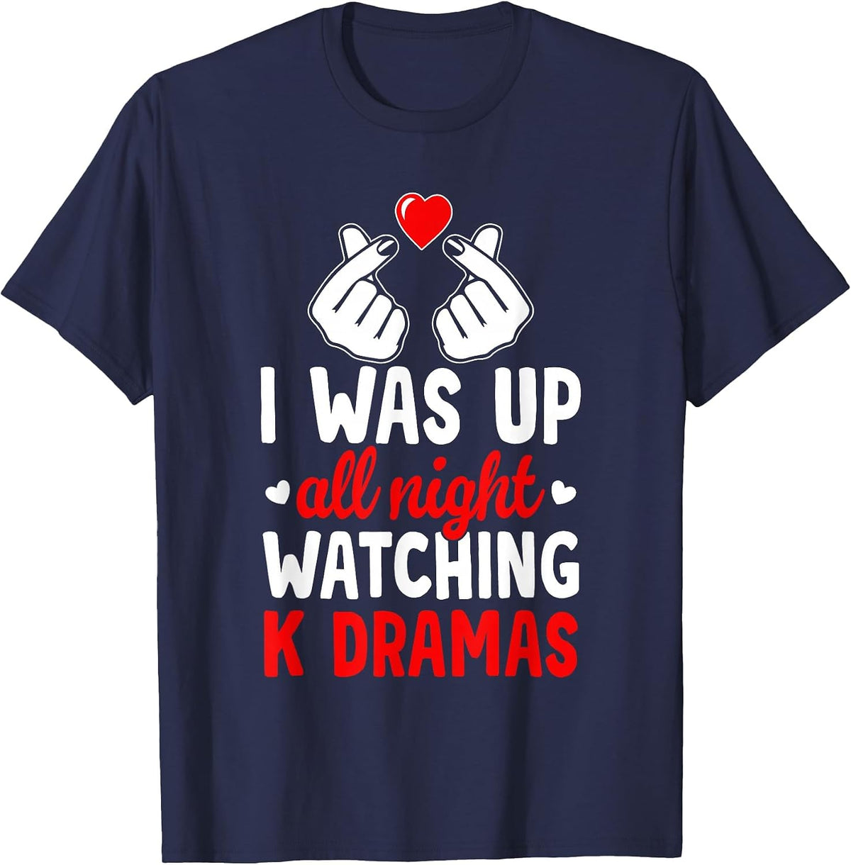 I was Up All Night Watching Korean Drama K-Pop K-Drama T-Shirt - Navy Blue