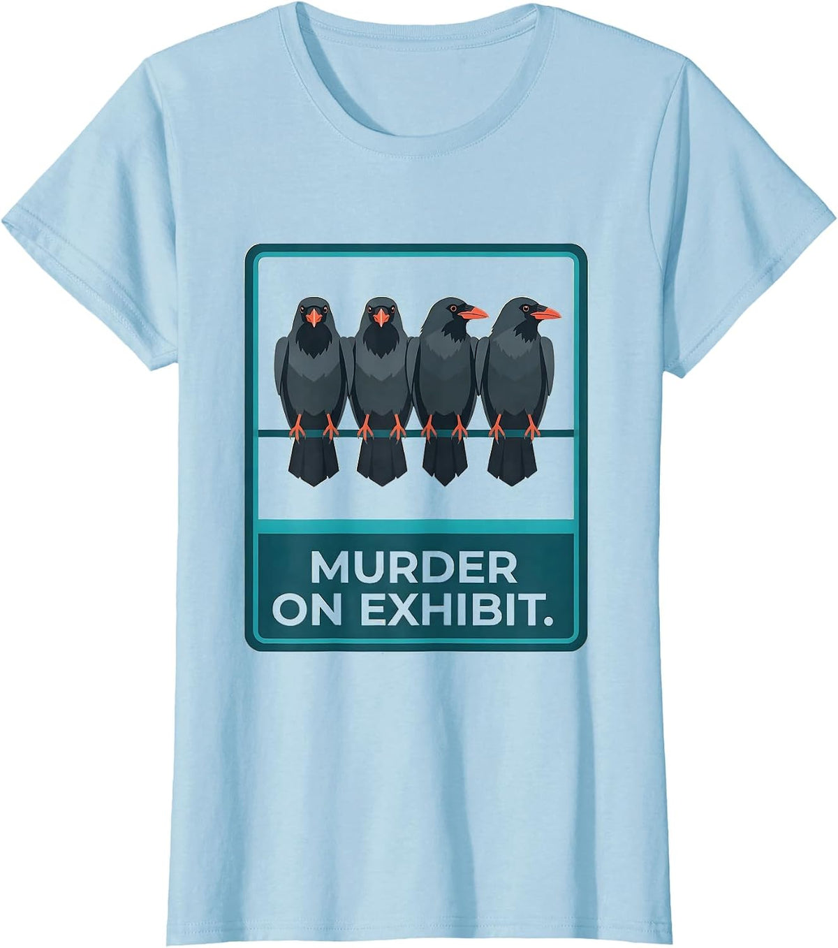 MURDER ON EXHIBIT Dark Humor Crow Lover Gothic Pun T-Shirt - Baby Blue
