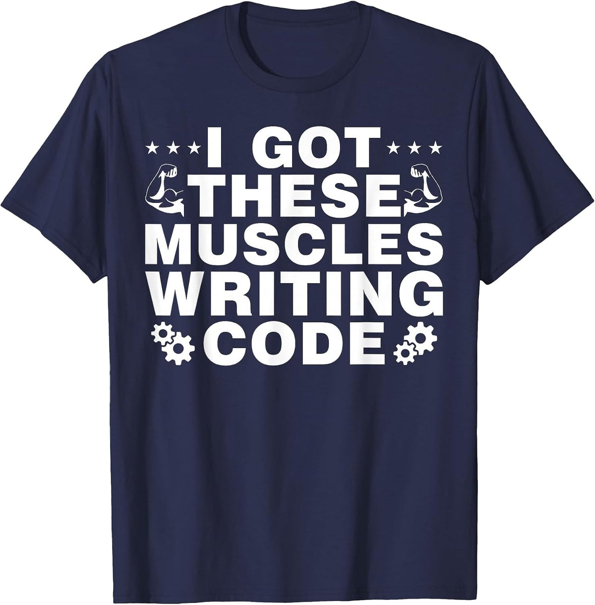 I Got These Muscles Writing Code Computer Science T-Shirt - Navy Blue