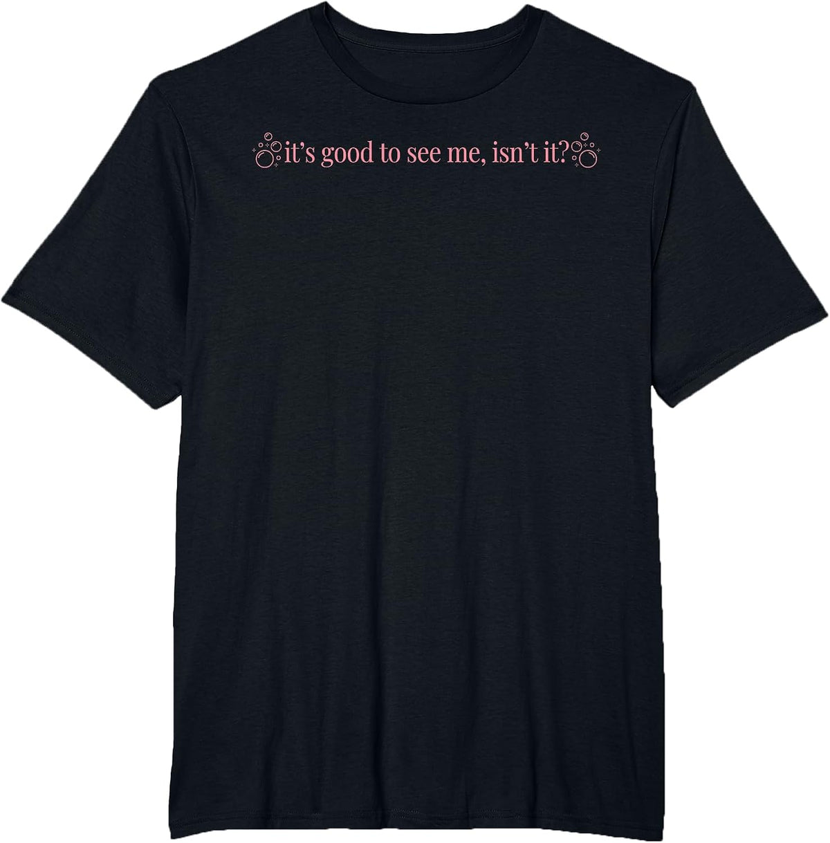 It's Good to See Me Isn't It T-Shirt - Black
