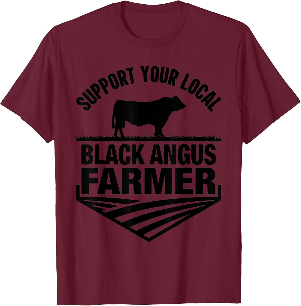 Support Your Local Black Angus Farmer - Cow Rancher T-Shirt - Burgundy