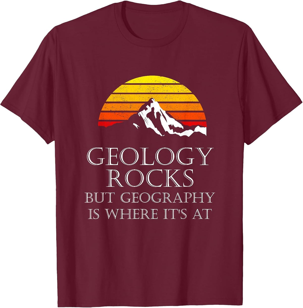 Geology Rocks But Geography is Where It's At Funny Retro T-Shirt - Burgundy
