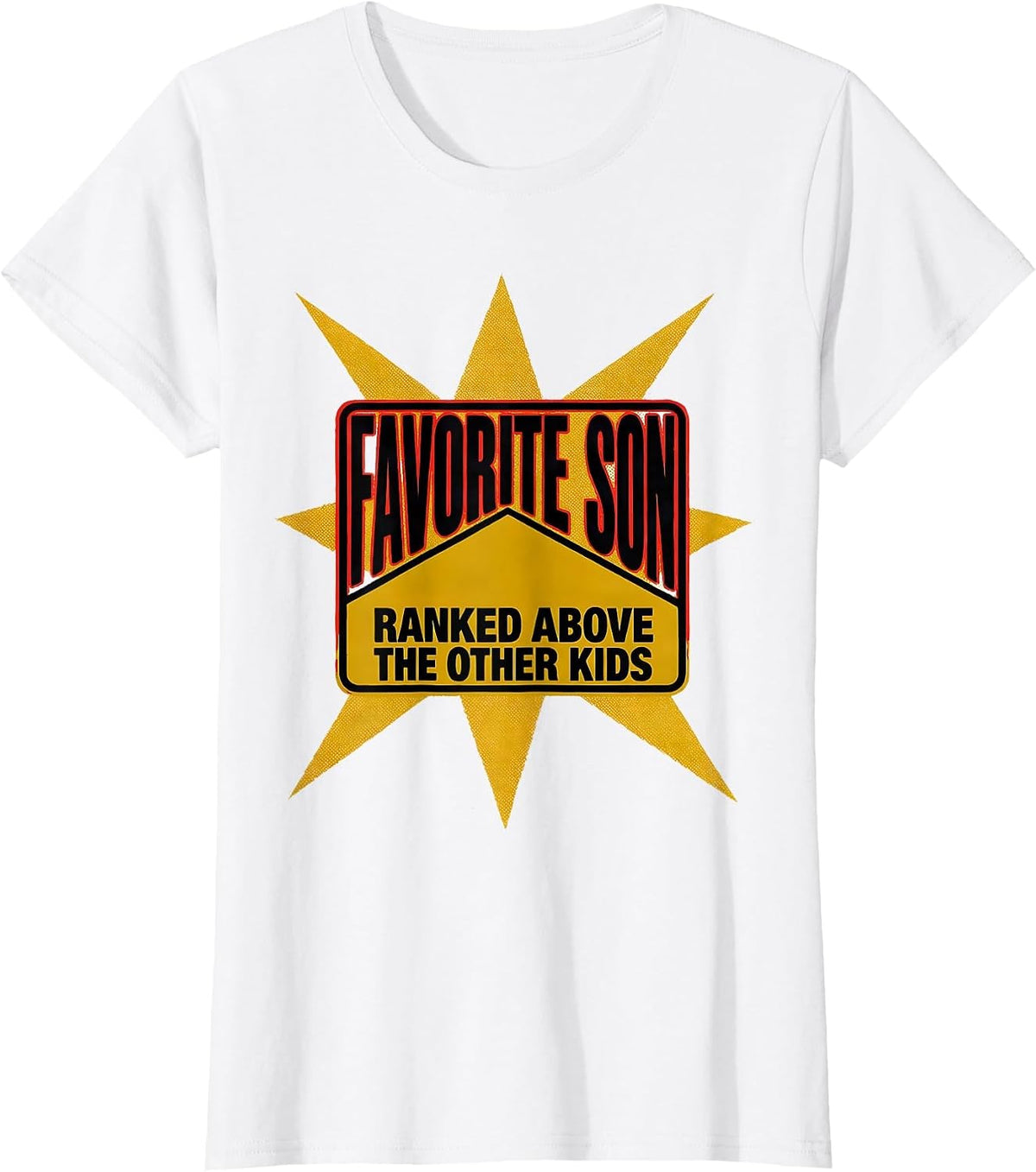 Favorite Son Ranked Above The Other Kids Funny T-Shirt - White