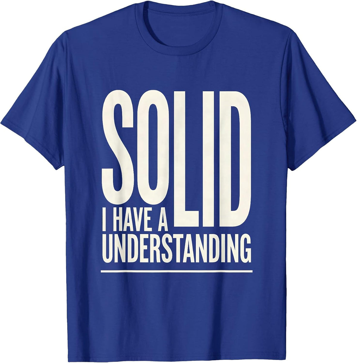 I Have A Solid Understanding Funny Chemistry Pun Science T-Shirt - Royal Blue