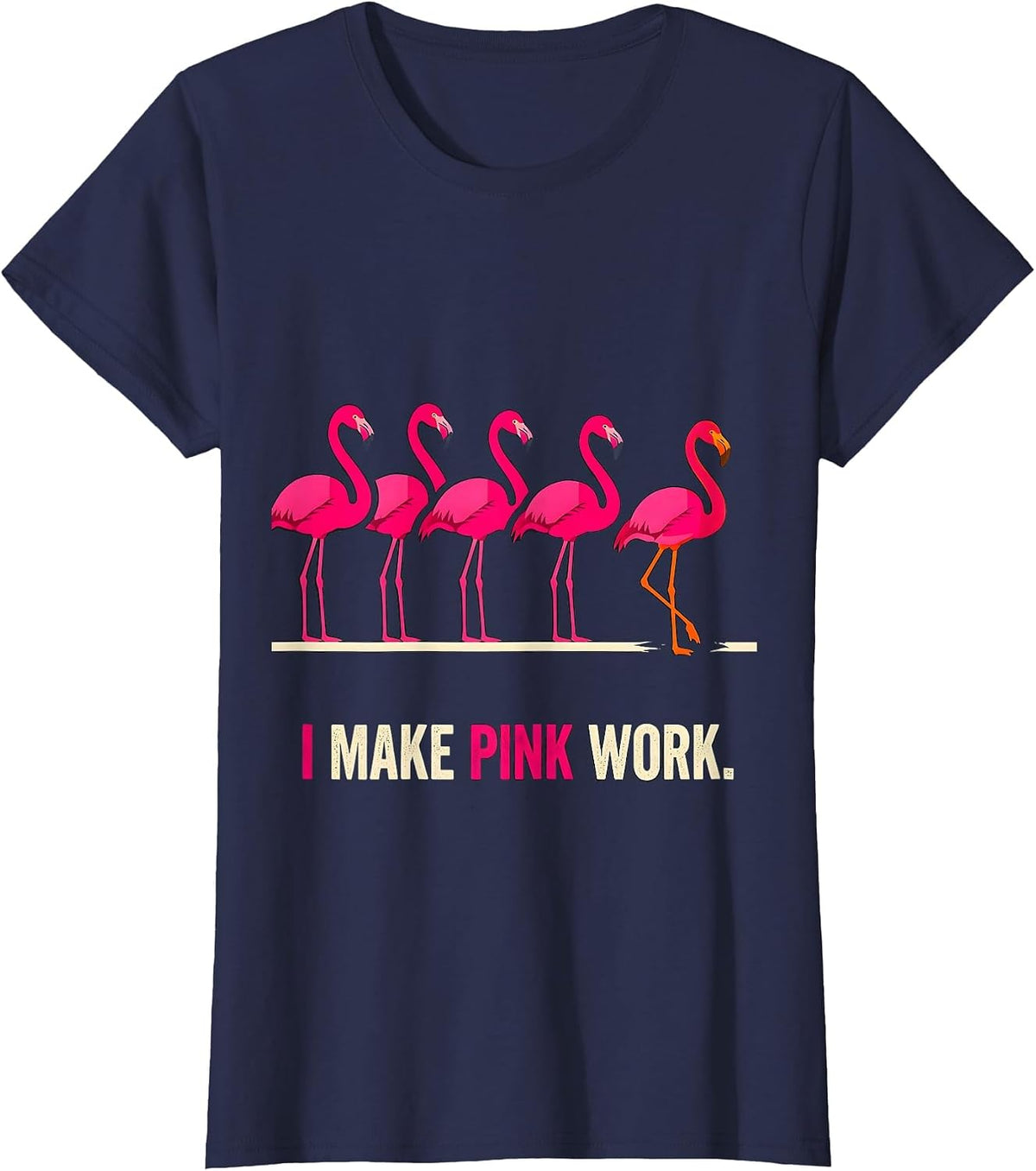 Women's I Make Pink Work Funny Pink Flamingo Bird Lover Novelty T-Shirt - Navy Blue