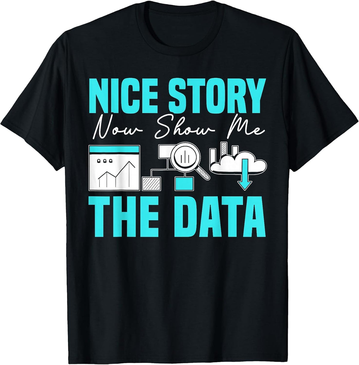 Nice Story Now Show Me The Data Whisperer Data Analyst T-Shirt - Black