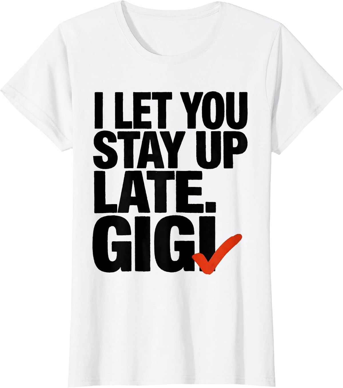 Women's I Let You Stay Up Late Gigi Grandma Humor Gift T-Shirt - White
