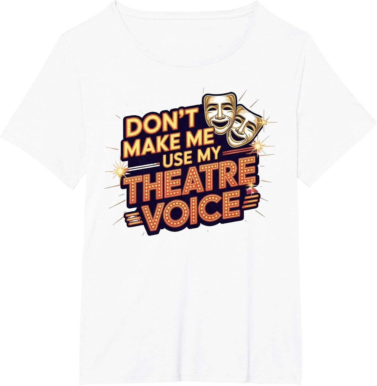 Don't Make Me Use My Theatre Voice for Theater Lovers T-Shirt - White