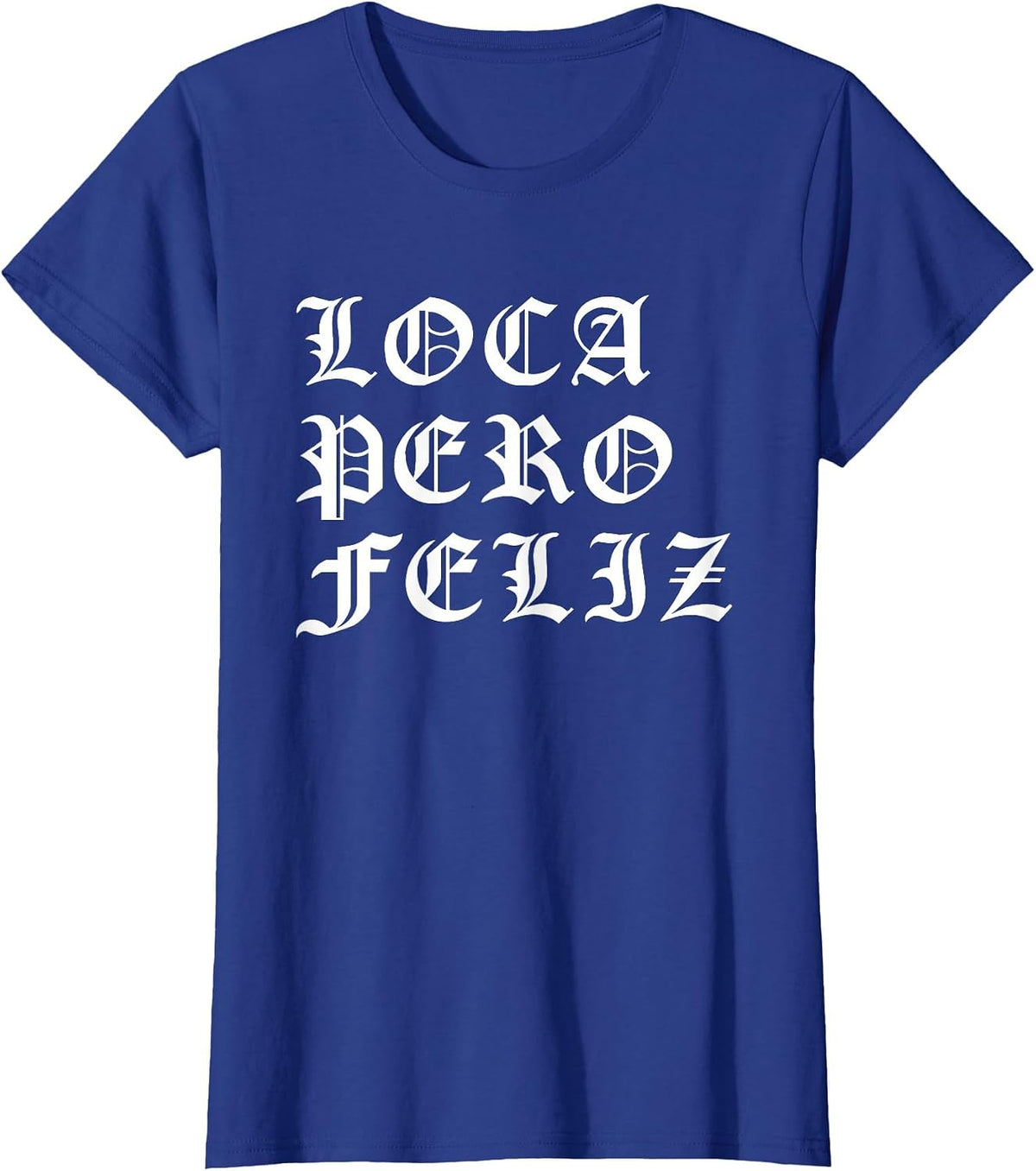 Chola Latina Mexican American Loca Pero Feliz Chicano T-Shirt - Royal Blue