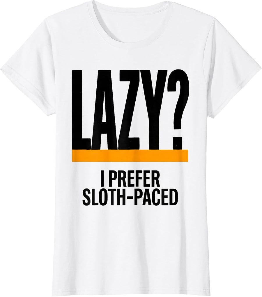 Women's Lazy? I Prefer Sloth-Paced Funny Sloth Lover Humor T-Shirt - White
