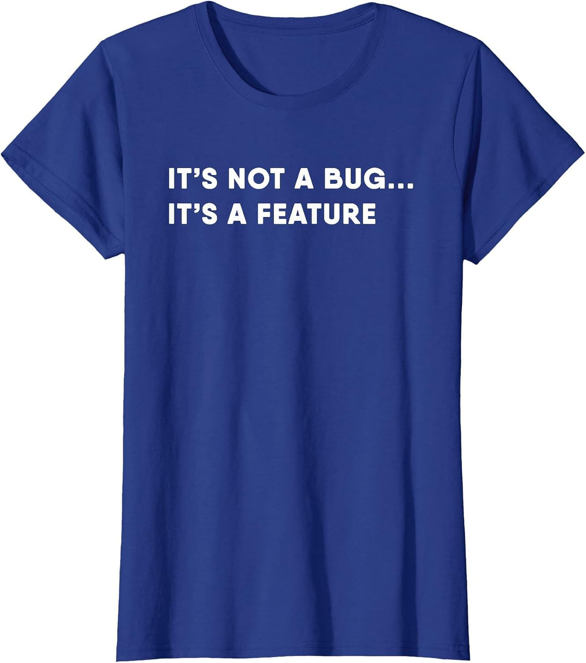 Programmer It's a Feature Not a Bug Funny Programmer T-Shirt - Royal Blue